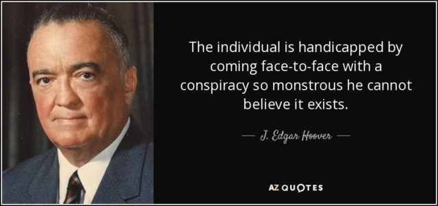 1445198014-quote-the-individual-is-handicapped-by-coming-face-to-face-with-a-conspiracy-so-monstrous-j-edgar-hoover-56-43-10